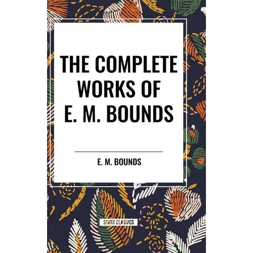 The Complete Works of E. M. Bounds - Hardcover