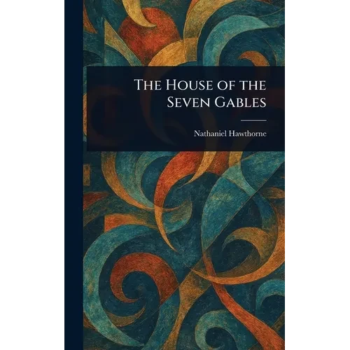 The House of the Seven Gables - Hardcover
