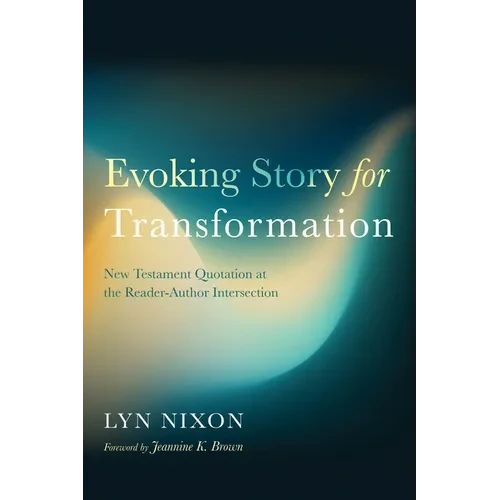 Evoking Story for Transformation: New Testament Quotation at the Reader-Author Intersection - Hardcover