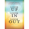 Look UP Look IN Look OUT: 3 Simple Steps to a Divinely Guided Life - Paperback