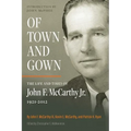 Of Town and Gown: The Life and Times of John F. McCarthy Jr. 1921-2012 - Paperback