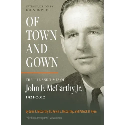 Of Town and Gown: The Life and Times of John F. McCarthy Jr. 1921-2012 - Paperback