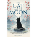 The Cat and The Moon - 33 Zen Stories: Slow Down, Calm the Mind, Relieve Stress, and Find Peace Now - Includes Reflections for Beginners - Hardcover