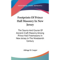 Footprints Of Prince Hall Masonry In New Jersey: The Source And Course Of Ancient Craft Masonry Among Prince Hall Freemasons In New Jersey In The Nine - Hardcover