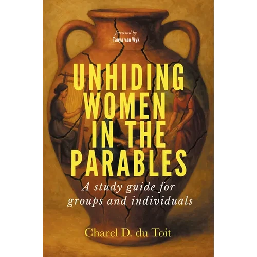 Unhiding Women in the Parables: A Study Guide for Groups and Individuals - Paperback