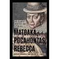Matoaka, Pocahontas, Rebecca: Her Atlantic Identities and Afterlives - Paperback