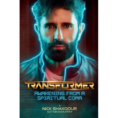 Transformer: Awakening From A Spiritual Coma - A Nick Shakoour Autobiography - Paperback