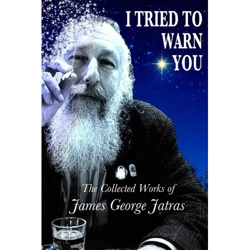 I Tried to Warn You: The Collected Works of James George Jatras - Paperback