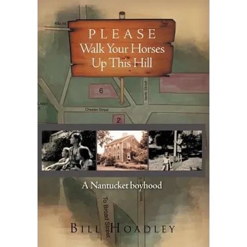 Please Walk Your Horses Up This Hill: A Nantucket Boyhood - Hardcover
