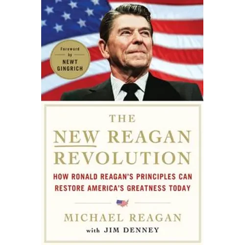The New Reagan Revolution: How Ronald Reagan's Principles Can Restore America's Greatness - Hardcover