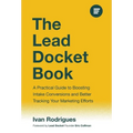 The Lead Docket Book: A Practical Guide to Boosting Intake Conversions and Better Tracking Your Marketing Efforts - Hardcover