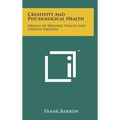 Creativity And Psychological Health: Origins Of Personal Vitality And Creative Freedom - Hardcover