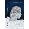 Beauty Regimes: A History of Power and Modern Empire in the Philippines, 1898-1941 - Hardcover