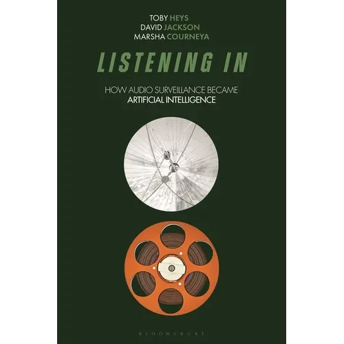 Listening in: How Audio Surveillance Became Artificial Intelligence - Paperback