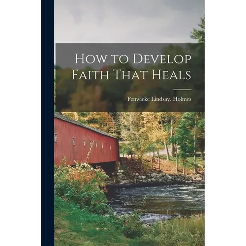 How to Develop Faith That Heals - Paperback