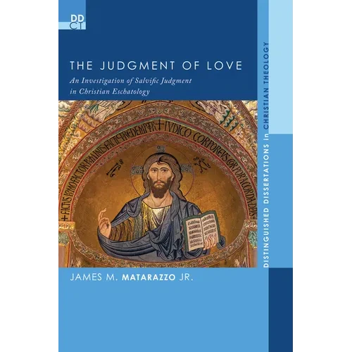 The Judgment of Love: An Investigation of Salvific Judgment in Christian Eschatology - Hardcover