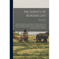 Incidents of Border Life: Illustrative of the Times and Condition of the First Settlements in Parts of the Middle and Western States, Comprising