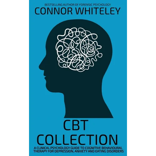 CBT Collection: Un guide de psychologie clinique sur la thérapie cognitivo-comportementale pour la dépression, l'anxiété et les troubles alimentaires - Relié