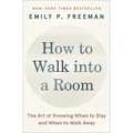 How to Walk Into a Room: The Art of Knowing When to Stay and When to Walk Away