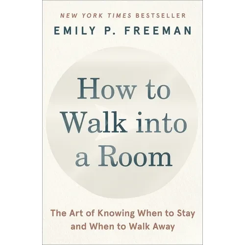 How to Walk Into a Room: The Art of Knowing When to Stay and When to Walk Away