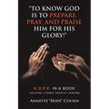 "To Know God Is to Prepare, Pray, and Praise Him for His Glory!": H.O.P.E. IN A BOOK Helping Other People Endure - Paperback