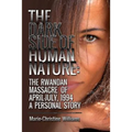 The Dark Side of Human Nature: The Rwandan Massacre of April-July, 1994 A Personal Story - Paperback
