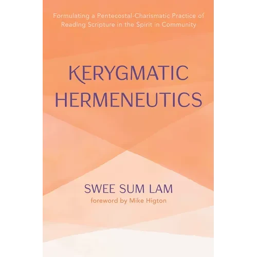 Kerygmatic Hermeneutics: Formulating a Pentecostal-Charismatic Practice of Reading Scripture in the Spirit in Community - Paperback