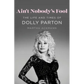 Ain't Nobody's Fool: The Life and Times of Dolly Parton - Hardcover
