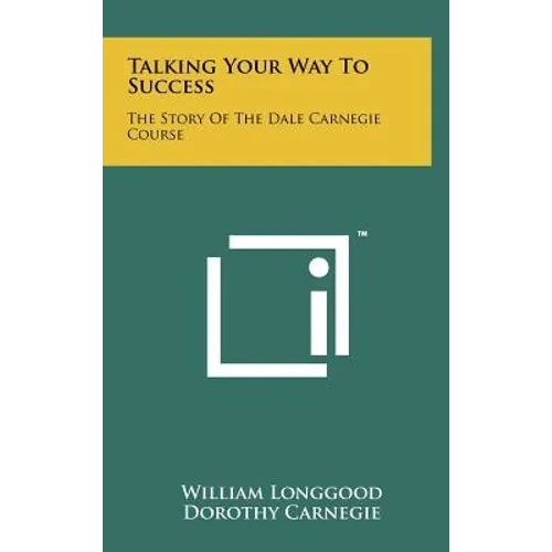 Talking Your Way To Success: The Story Of The Dale Carnegie Course - Hardcover