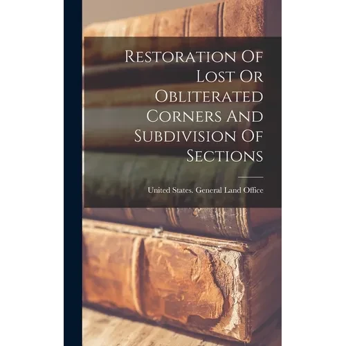 Restoration Of Lost Or Obliterated Corners And Subdivision Of Sections - Hardcover
