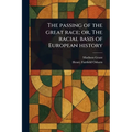 The Passing of the Great Race; or, The Racial Basis of European History - Paperback