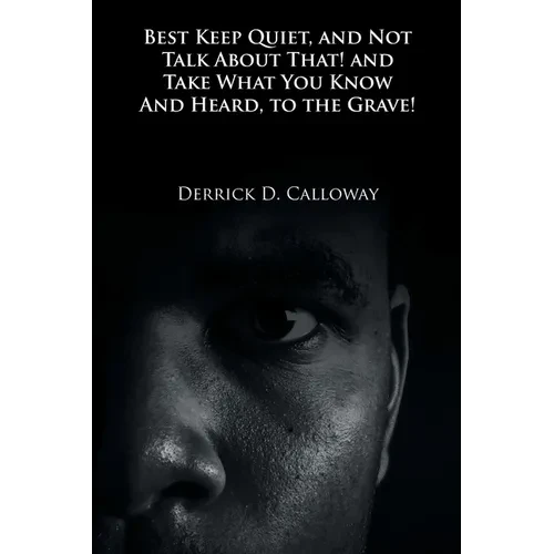 Best Keep Quiet, and Not Talk about That! and Take What You Know and Heard, to the Grave! - Paperback