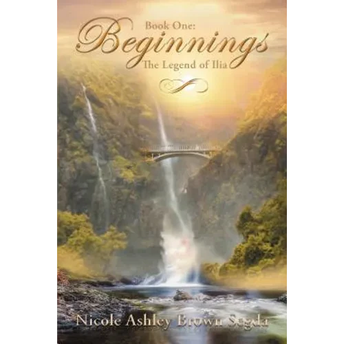 Book One: Beginnings: The Legend of Ilia - Hardcover