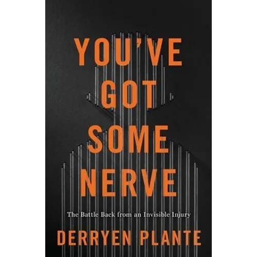 You've Got Some Nerve: The Battle Back from an Invisible Injury - Paperback