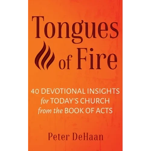 Tongues of Fire: 40 Devotional Insights for Today's Church from the Book of Acts - Paperback