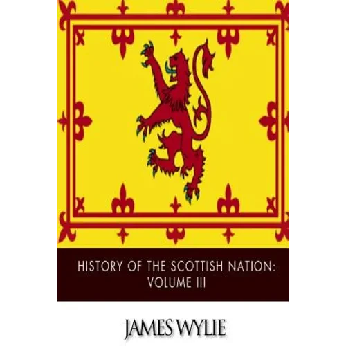 History of the Scottish Nation: Volume III: From Union of Scots and Picts, A.D. 843, to Death of Alexander III, A.D. 1286 - Paperback