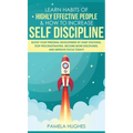 Learn Habits of Highly Effective People & How to Increase Self Discipline: Boost Your Personal Development by Habit Stacking, Stop Procrastinating, Be - Hardcover