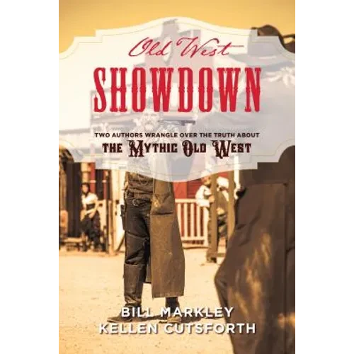 Old West Showdown: Two Authors Wrangle over the Truth about the Mythic Old West - Hardcover