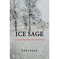 Ice Sage: Living and Loving the Land - Paperback