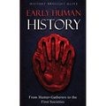 Early Human History: From Hunter-Gatherers to the First Societies - Paperback