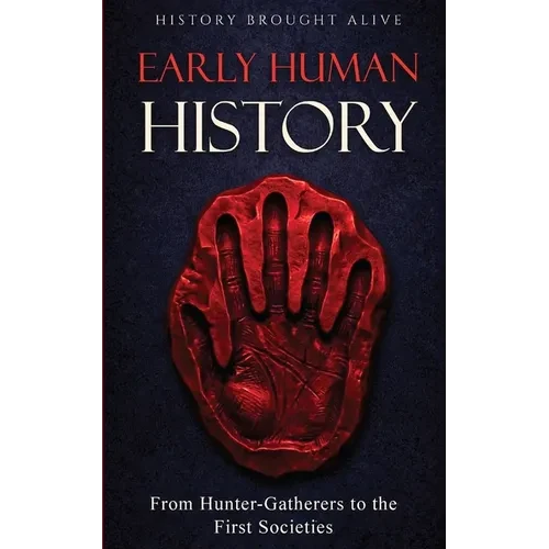 Early Human History: From Hunter-Gatherers to the First Societies - Paperback
