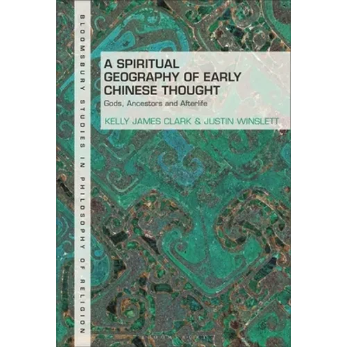 A Spiritual Geography of Early Chinese Thought: Gods, Ancestors, and Afterlife - Hardcover