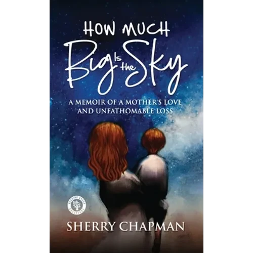 How Much Big Is the Sky: A Memoir of a Mother's Love and Unfathomable Loss - Hardcover