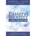 Pastoral Identity as Social Construction: Pastoral Identity in Postmodern, Intercultural, and Multifaith Contexts