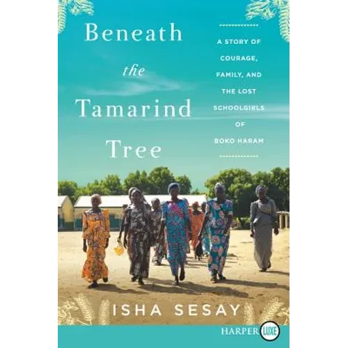 Beneath the Tamarind Tree: A Story of Courage, Family, and the Lost Schoolgirls of Boko Haram - Paperback
