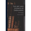 The Art and Science of Embalming: Descriptive and Operative - Hardcover