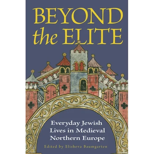Beyond the Elite: Everyday Jewish Lives in Medieval Northern Europe - Paperback