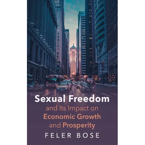 Sexual Freedom and Its Impact on Economic Growth and Prosperity - Paperback