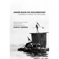 André Bazin on Documentary: Cinema's Urge to Explore - Hardcover