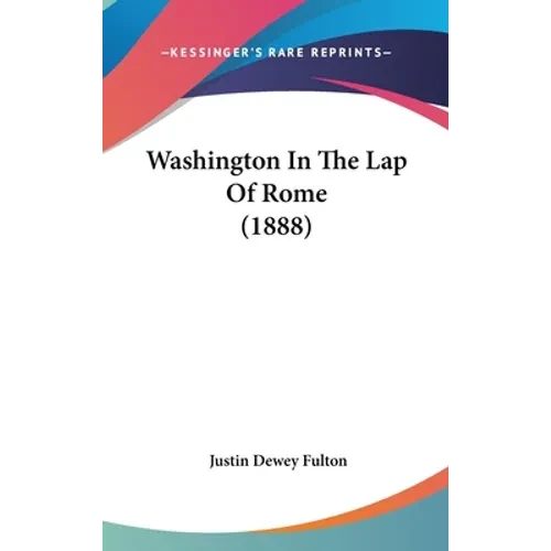 Washington In The Lap Of Rome (1888) - Hardcover